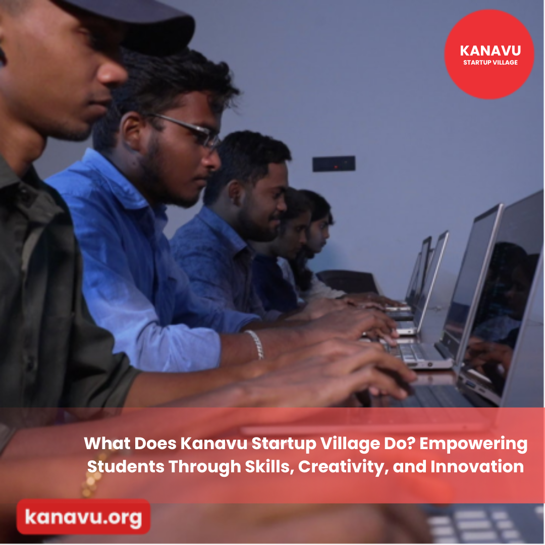 What Does Kanavu Startup Village Do? Empowering Students Through Skills, Creativity, and Innovation